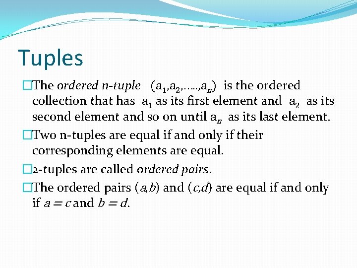 Tuples �The ordered n-tuple (a 1, a 2, …. . , an) is the