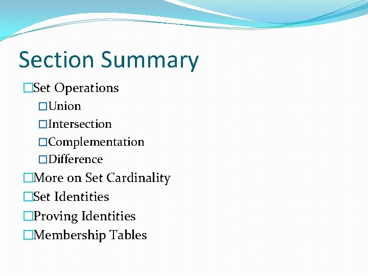 Section Summary �Set Operations �Union �Intersection �Complementation �Difference �More on Set Cardinality �Set Identities