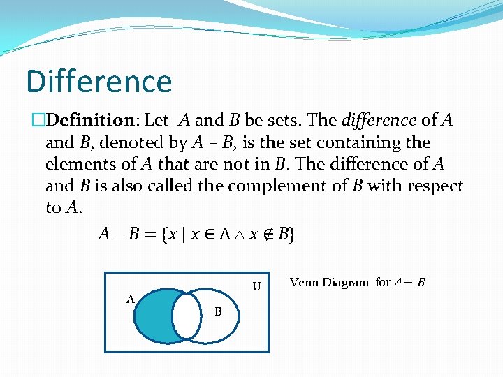 Difference �Definition: Let A and B be sets. The difference of A and B,