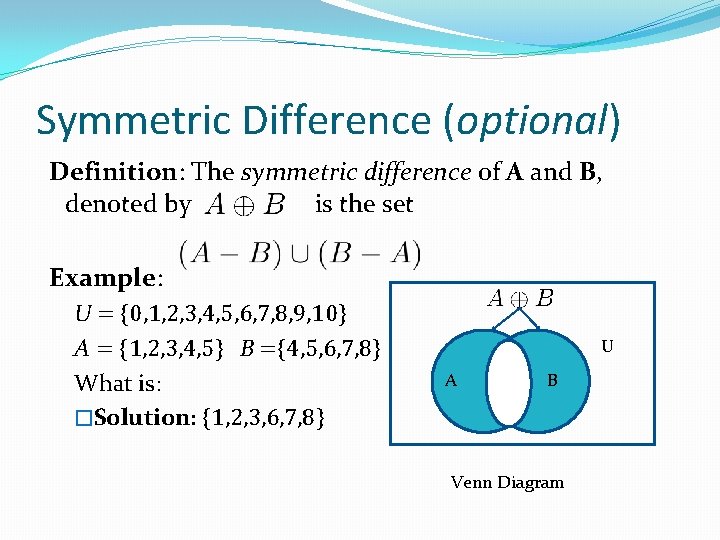 Symmetric Difference (optional) Definition: The symmetric difference of A and B, denoted by is