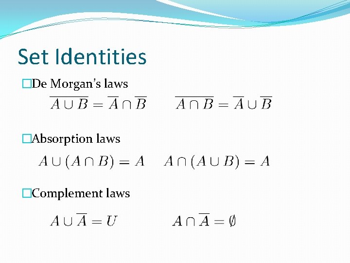 Set Identities �De Morgan’s laws �Absorption laws �Complement laws 