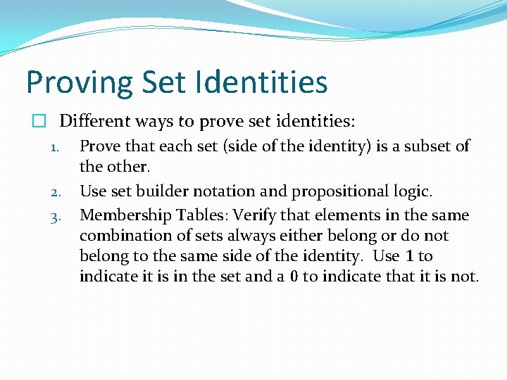 Proving Set Identities � Different ways to prove set identities: 1. Prove that each
