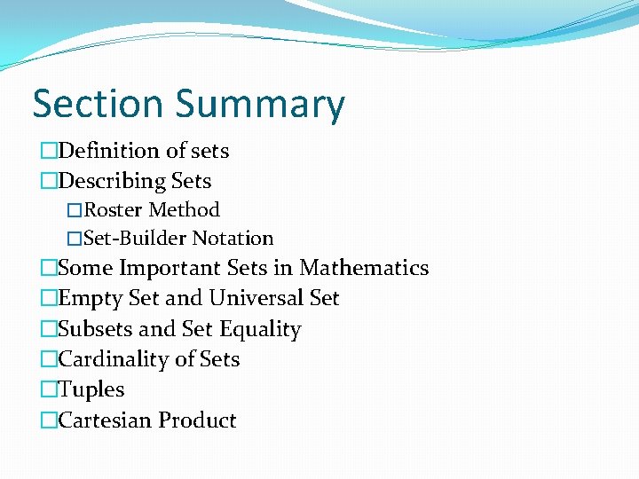 Section Summary �Definition of sets �Describing Sets �Roster Method �Set-Builder Notation �Some Important Sets