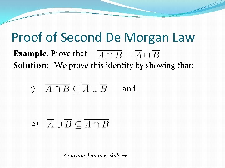 Proof of Second De Morgan Law Example: Prove that Solution: We prove this identity