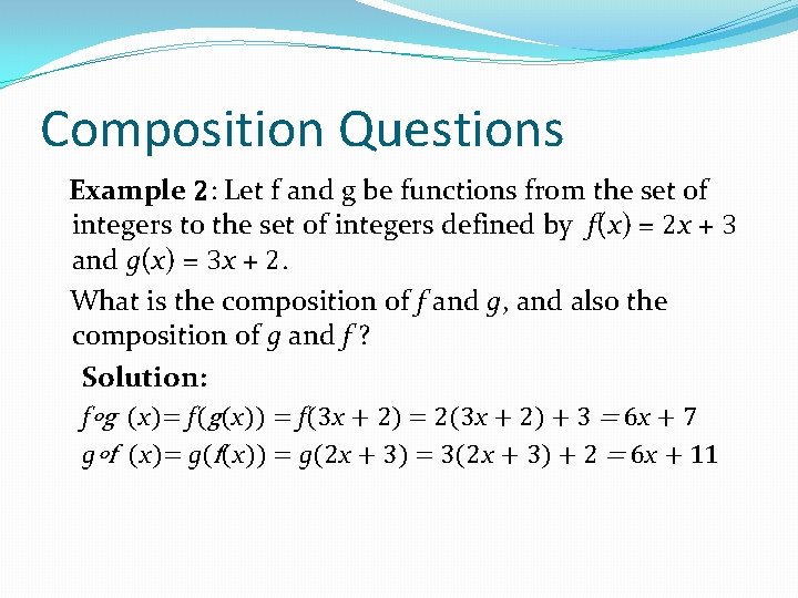 Composition Questions Example 2: Let f and g be functions from the set of