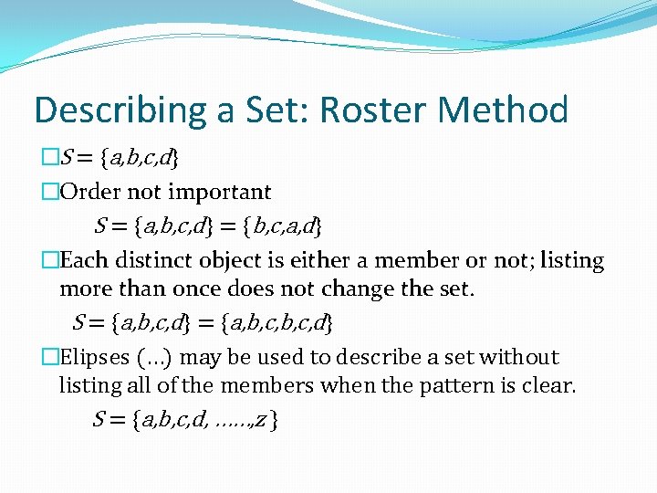 Describing a Set: Roster Method �S = {a, b, c, d} �Order not important