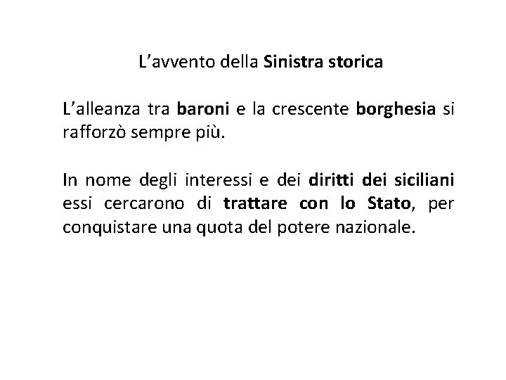 L’avvento della Sinistra storica L’alleanza tra baroni e la crescente borghesia si rafforzò sempre