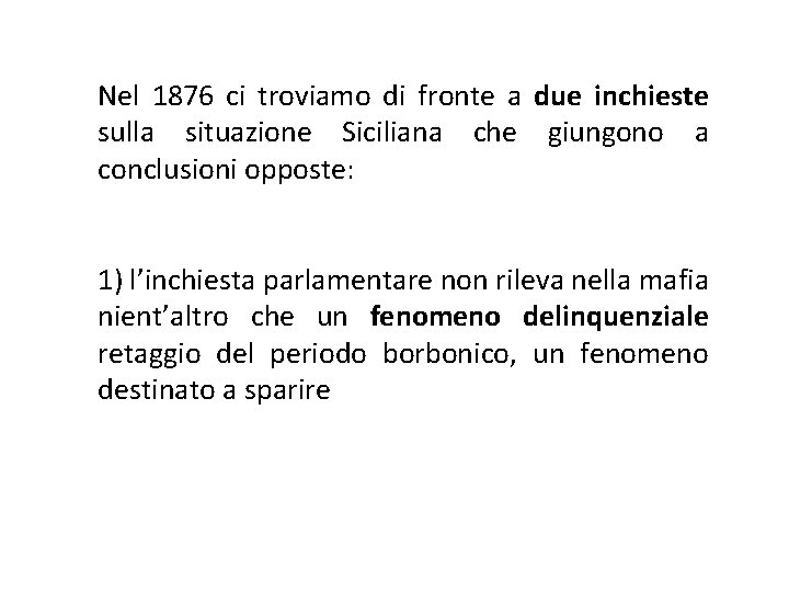 Nel 1876 ci troviamo di fronte a due inchieste sulla situazione Siciliana che giungono