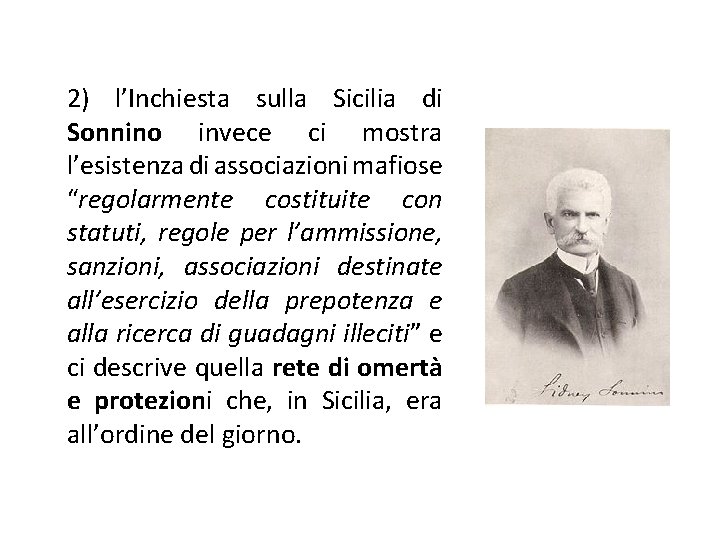 2) l’Inchiesta sulla Sicilia di Sonnino invece ci mostra l’esistenza di associazioni mafiose “regolarmente