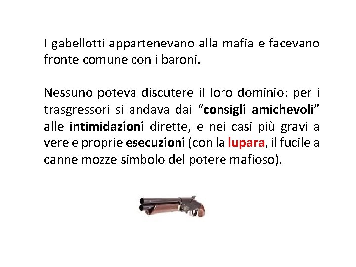 I gabellotti appartenevano alla mafia e facevano fronte comune con i baroni. Nessuno poteva