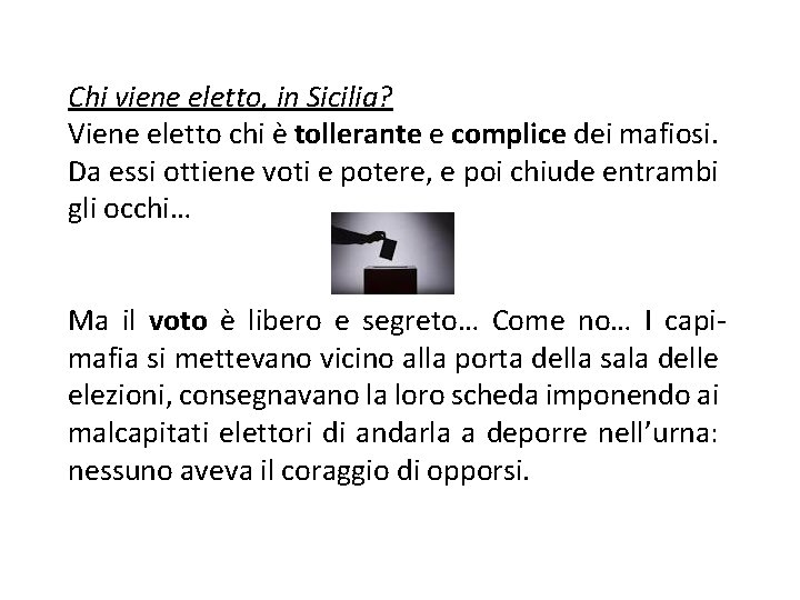 Chi viene eletto, in Sicilia? Viene eletto chi è tollerante e complice dei mafiosi.