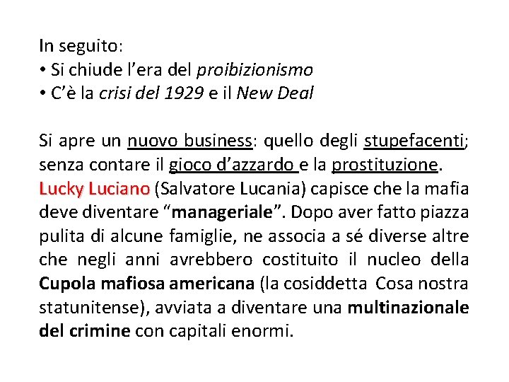 In seguito: • Si chiude l’era del proibizionismo • C’è la crisi del 1929