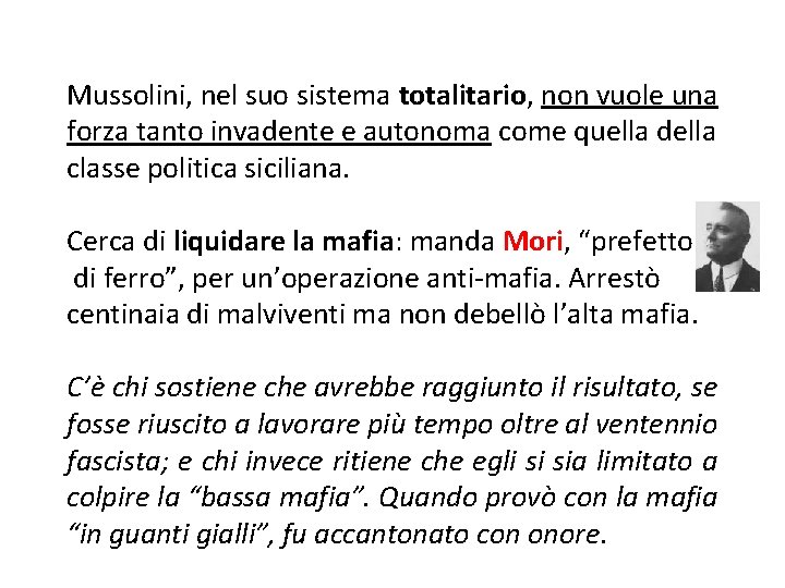 Mussolini, nel suo sistema totalitario, non vuole una forza tanto invadente e autonoma come