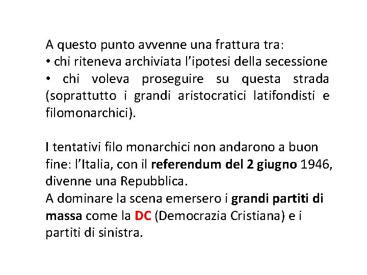 A questo punto avvenne una frattura tra: • chi riteneva archiviata l’ipotesi della secessione