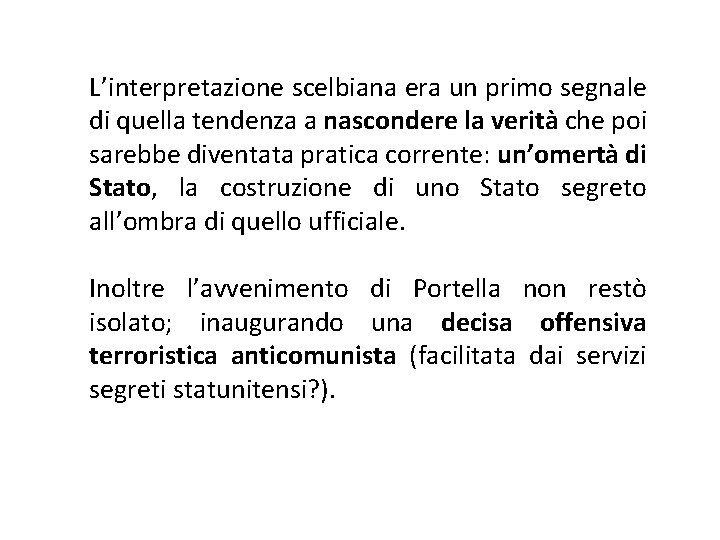 L’interpretazione scelbiana era un primo segnale di quella tendenza a nascondere la verità che