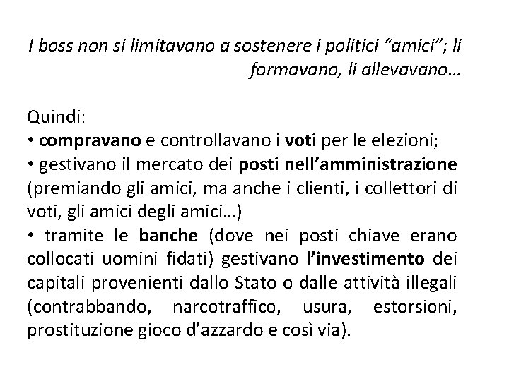 I boss non si limitavano a sostenere i politici “amici”; li formavano, li allevavano…