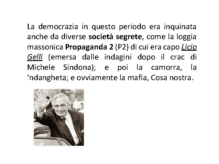 La democrazia in questo periodo era inquinata anche da diverse società segrete, come la