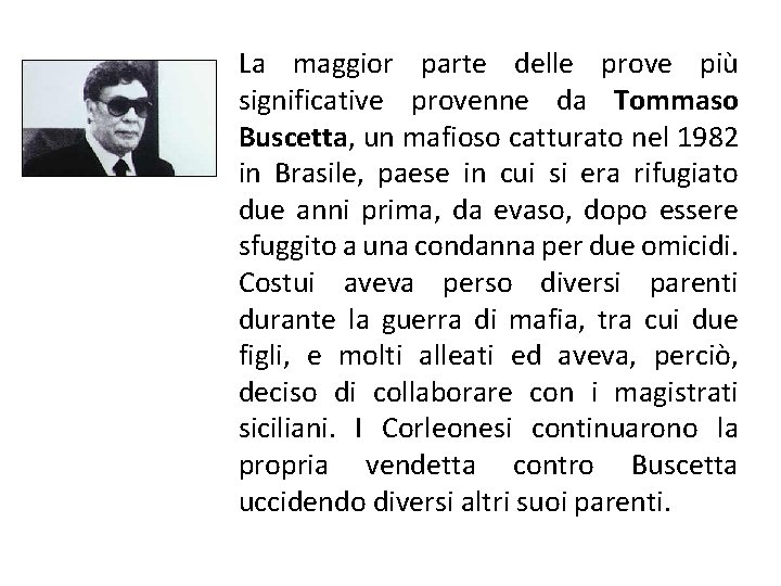 La maggior parte delle prove più significative provenne da Tommaso Buscetta, un mafioso catturato