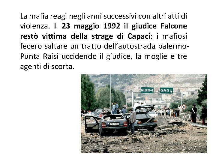 La mafia reagì negli anni successivi con altri atti di violenza. Il 23 maggio