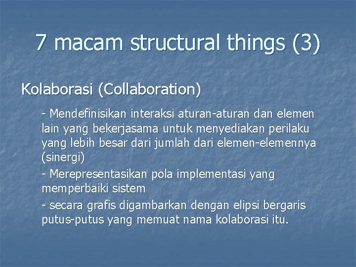 7 macam structural things (3) Kolaborasi (Collaboration) - Mendefinisikan interaksi aturan-aturan dan elemen lain