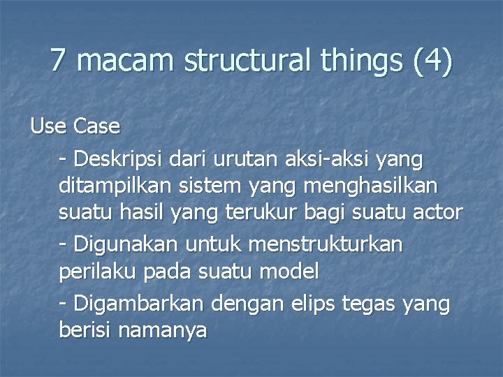 7 macam structural things (4) Use Case - Deskripsi dari urutan aksi-aksi yang ditampilkan