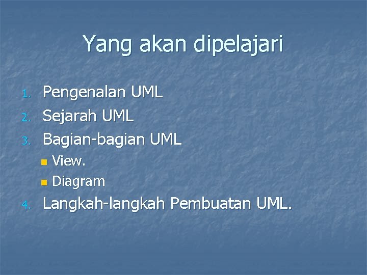 Yang akan dipelajari 1. 2. 3. Pengenalan UML Sejarah UML Bagian-bagian UML View. n