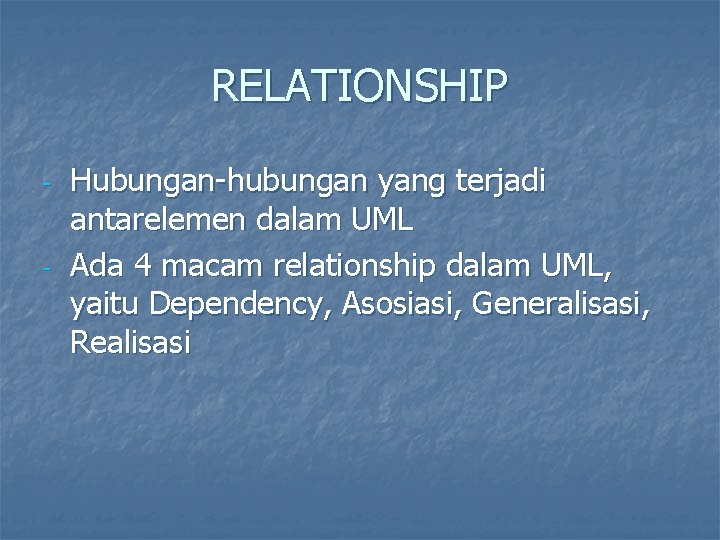 RELATIONSHIP - - Hubungan-hubungan yang terjadi antarelemen dalam UML Ada 4 macam relationship dalam
