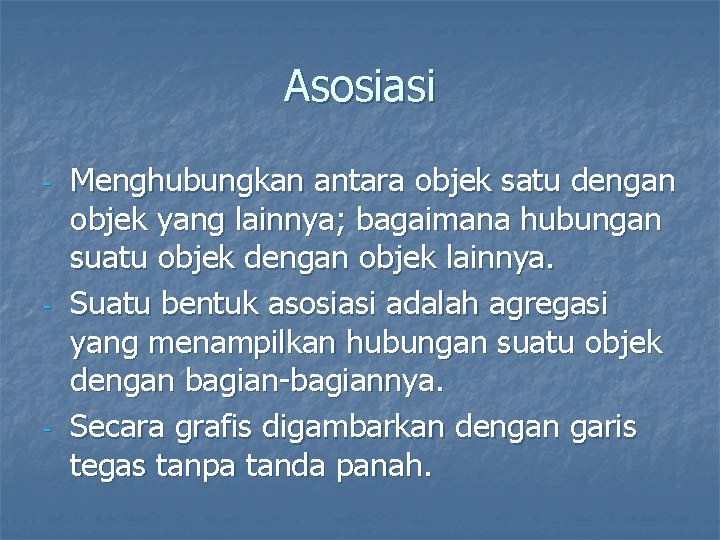 Asosiasi - - - Menghubungkan antara objek satu dengan objek yang lainnya; bagaimana hubungan