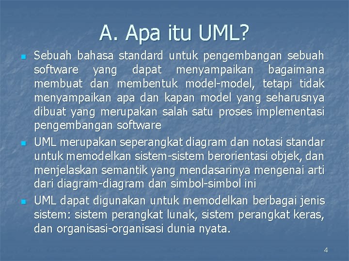 A. Apa itu UML? n n n Sebuah bahasa standard untuk pengembangan sebuah software