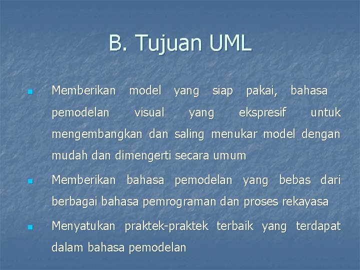 B. Tujuan UML n Memberikan pemodelan model yang visual siap yang pakai, ekspresif bahasa