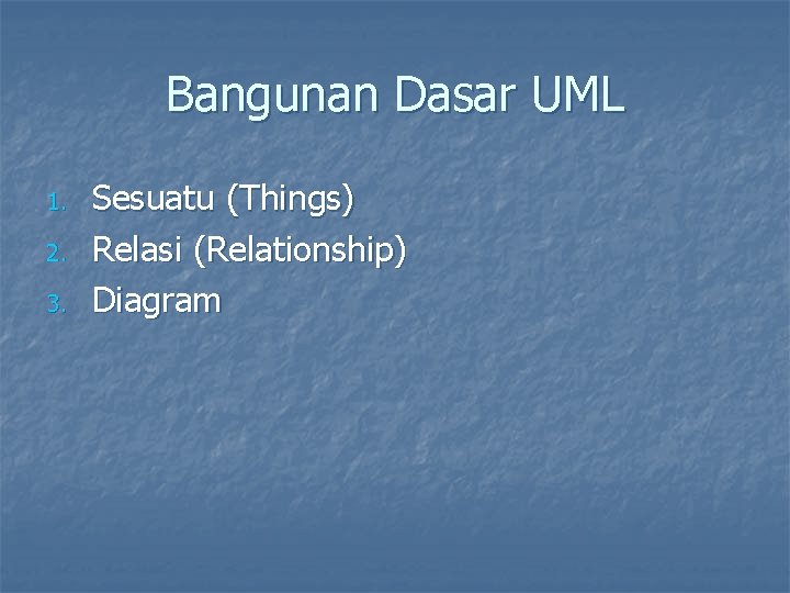 Bangunan Dasar UML 1. 2. 3. Sesuatu (Things) Relasi (Relationship) Diagram 