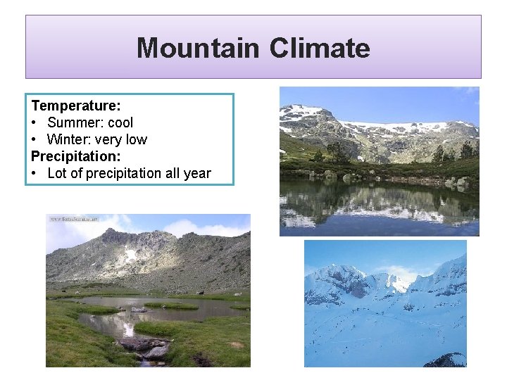 Mountain Climate Temperature: • Summer: cool • Winter: very low Precipitation: • Lot of
