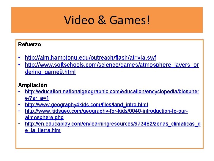 Video & Games! Refuerzo • http: //aim. hamptonu. edu/outreach/flash/atrivia. swf • http: //www. softschools.