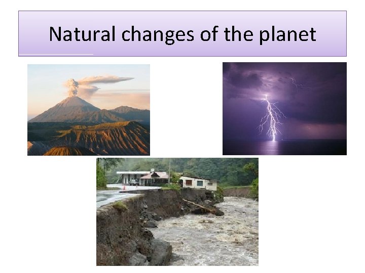 Natural changes of the planet 