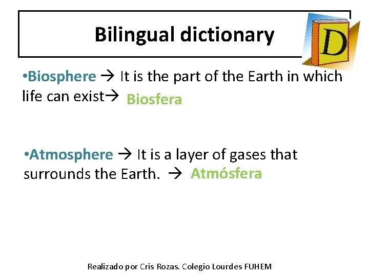 Bilingual dictionary • Biosphere It is the part of the Earth in which life