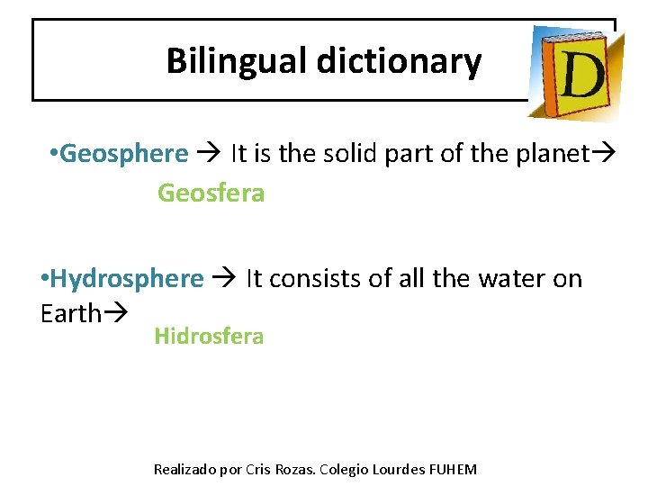 Bilingual dictionary • Geosphere It is the solid part of the planet Geosfera •