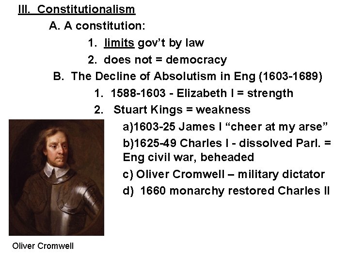 III. Constitutionalism A. A constitution: 1. limits gov’t by law 2. does not =