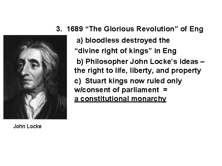 3. 1689 “The Glorious Revolution” of Eng a) bloodless destroyed the “divine right of