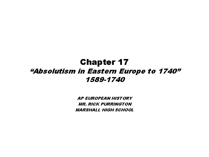 Chapter 17 “Absolutism in Eastern Europe to 1740” 1589 -1740 AP EUROPEAN HISTORY MR.