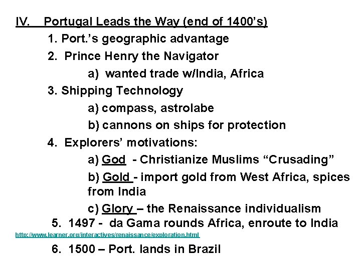 IV. Portugal Leads the Way (end of 1400’s) 1. Port. ’s geographic advantage 2.