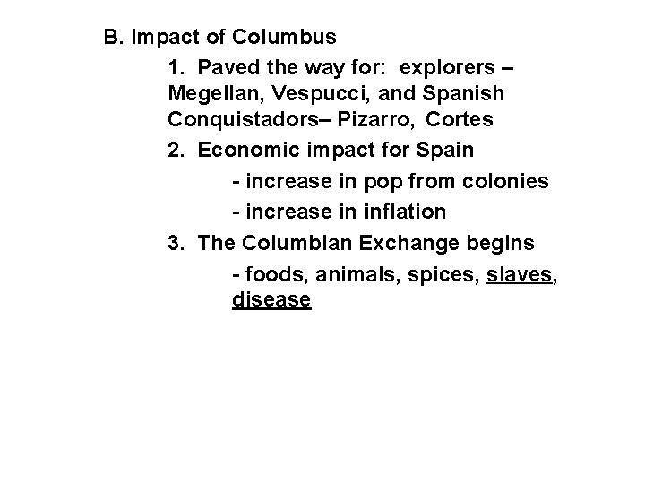 B. Impact of Columbus 1. Paved the way for: explorers – Megellan, Vespucci, and