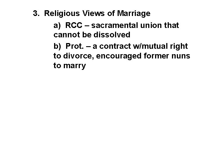 3. Religious Views of Marriage a) RCC – sacramental union that cannot be dissolved