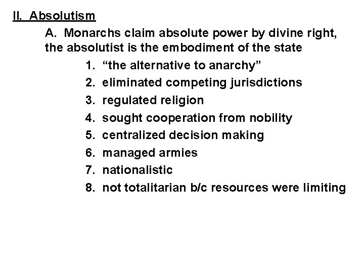 II. Absolutism A. Monarchs claim absolute power by divine right, the absolutist is the