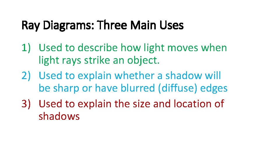 Ray Diagrams: Three Main Uses 1) Used to describe how light moves when light