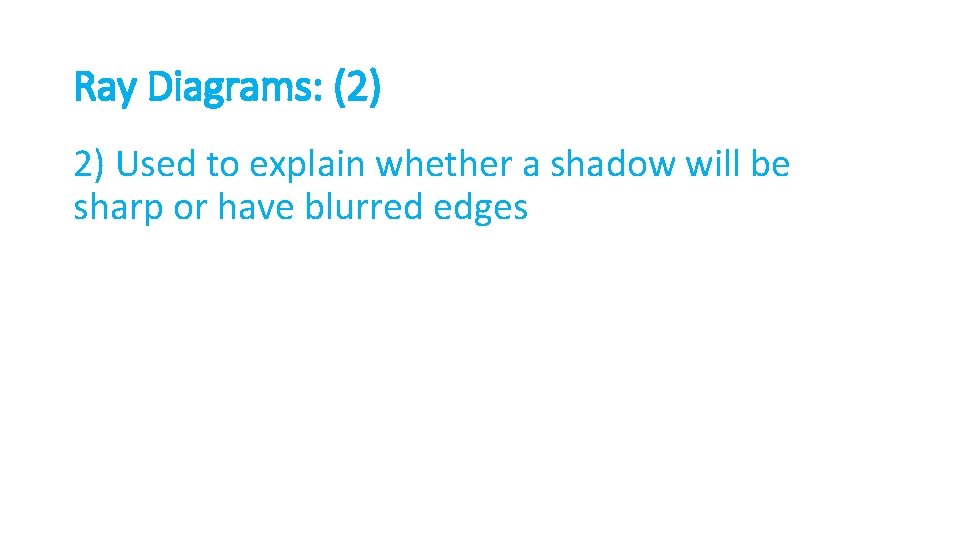 Ray Diagrams: (2) 2) Used to explain whether a shadow will be sharp or