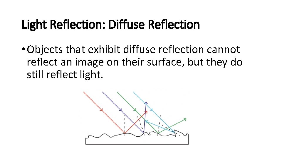 Light Reflection: Diffuse Reflection • Objects that exhibit diffuse reflection cannot reflect an image