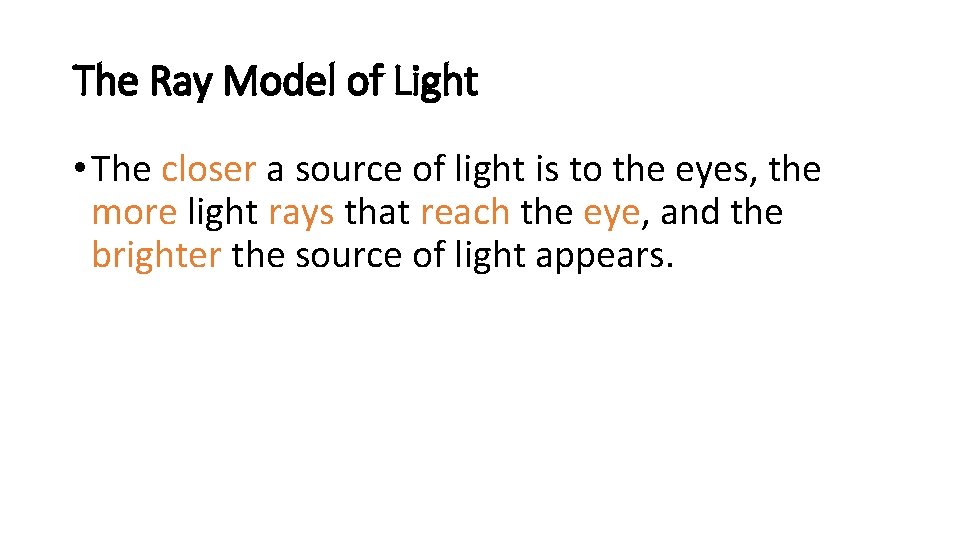 The Ray Model of Light • The closer a source of light is to