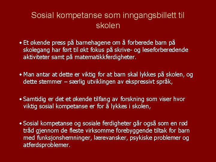 Sosial kompetanse som inngangsbillett til skolen • Et økende press på barnehagene om å