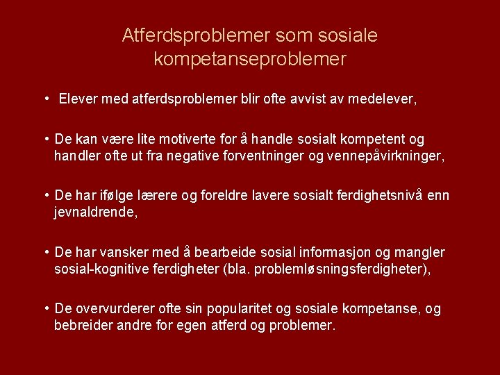 Atferdsproblemer som sosiale kompetanseproblemer • Elever med atferdsproblemer blir ofte avvist av medelever, •