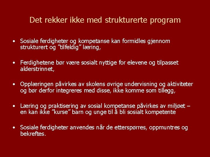 Det rekker ikke med strukturerte program • Sosiale ferdigheter og kompetanse kan formidles gjennom